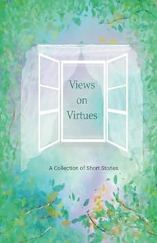 VIews on Virtues: A Collection of Short Stories