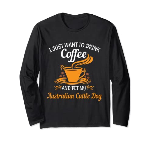 Drink coffee pet my Australian Cattle Dog divertente regalo Maglia a Manica