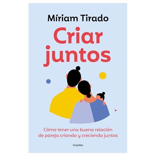 Criar juntos: Cómo tener una buena relación de pareja criando y creciendo juntos (Crecimiento personal)
