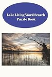lake living word search puzzle book: word searches with easy to read print all about lake living and more. 6x9 inches over 100 pages, 50+ puzzles and solutions