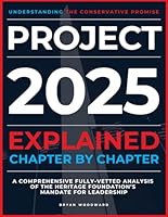 Project 2025 Explained Chapter by Chapter: Understanding the Conservative Promise. A Comprehensive Fully-Vetted Analysis of The Heritage Foundation’s Mandate for Leadership B0DF6J8668 Book Cover
