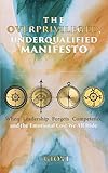 The Overprivileged, Underqualified Manifesto: When Leadership Forgets Competence and the Emotional Cost We All Hide