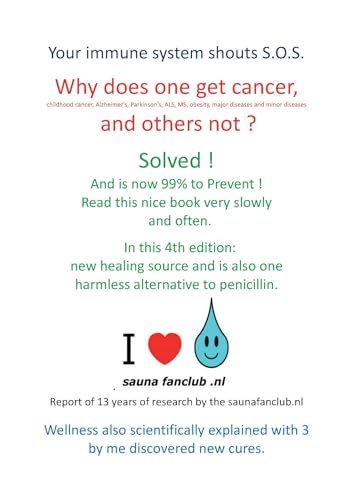 Your immune system shouts S.O.S.: 4th edition - Why does 1 get cancer, and others not ? Solved ! Read this nice book slowly and often. New: harmless alternative to penicillin !