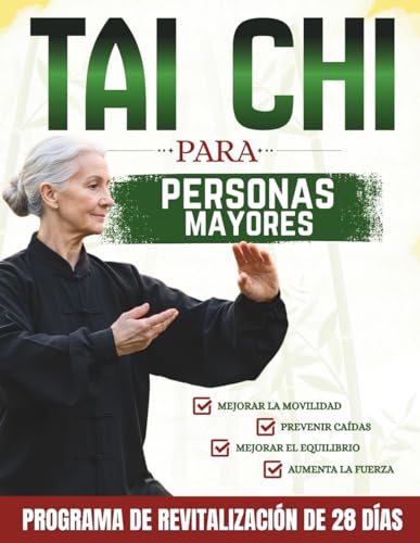 Tai Chi para personas mayores: Rutinas suaves diarias de 10 minutos para mejorar el equilibrio, mejorar la movilidad, prevenir caídas y fortalecerse | Incluye ilustraciones y videotutoriales