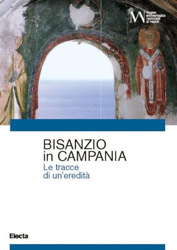 Bisanzio In Campania. Le Tracce Di Una Eredità