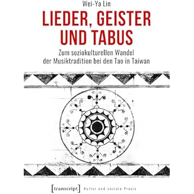Lieder, Geister und Tabus: Zum soziokulturellen Wandel der Musiktradition bei den Tao in Taiwan
