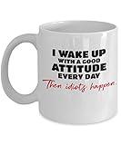I Wake Up With A Good Attitude Every Day Then Idiots Happen Morning Meme Coffee & Tea Mug Cup For Morning Person And Gorgeous Sunshine Girls (11oz)