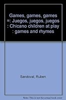 Games, games, games =: Juegos, juegos, juegos : Chicano children at play : games and rhymes 0385053894 Book Cover