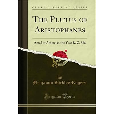 The Plutus of Aristophanes: Acted at Athens in the Year B. C. 388