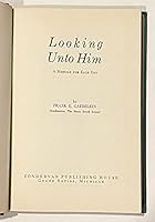 Looking Unto Him - Message for Each Day B00KGZWDUE Book Cover