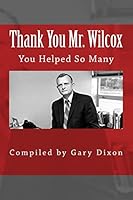 Thank You Mr. Wilcox: You Helped So Many 1514813882 Book Cover