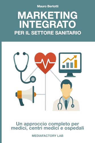Marketing Integrato per il Settore Sanitario: Un approccio completo per medici, centri medici e ospedali