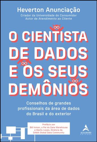 O Cientista de Dados e os Seus Demônios: Conselhos de Grandes Profissionais da área de Dados do Brasil e do Exterior