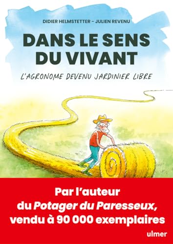 Dans le sens du vivant - L'agronome devenu jardinier libre