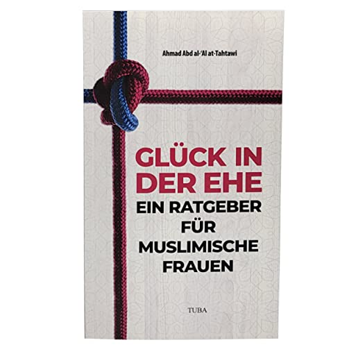 Glück in der Ehe - Ein Ratgeber für muslimische Frauen