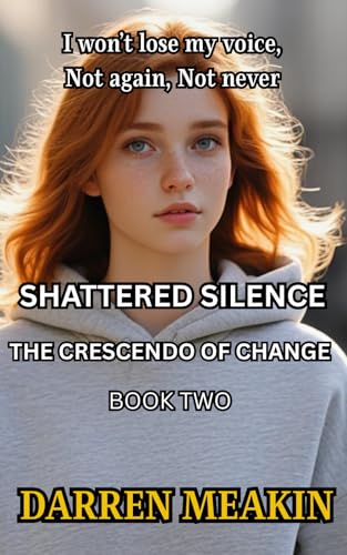 Book 2 : Shattered Silence: The Crescendo of Change: "She broke the silence. Now the fight for justice begins."
