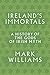 Ireland's Immortals: A History of the Gods of Irish Myth
