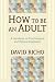 How to Be an Adult: A Handbook on Psychological and Spiritual Integration