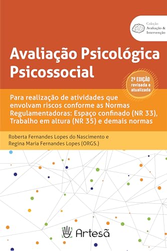 Avaliação psicológica psicossocial – 2ª edição revisada e atualizada: para realização de atividades que envolvam riscos conforme as Normas Regulamentadoras: Espaço confinado (NR 33), Trabalho em altura (NR 35) e demais normas