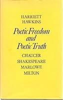 Poetic Freedom and Poetic Truth: Chaucer, Shakespeare, Marlowe, Milton 0198120710 Book Cover
