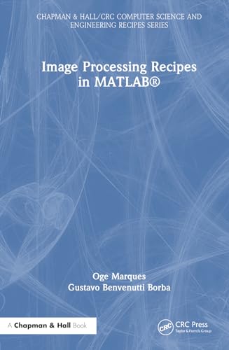 Image Processing Recipes in MATLAB® (Chapman & Hall/CRC Computer Science and Engineering Recipes Series) view 2