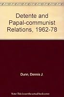 Detente and Papal-Communist relations, 1962-1978 (A Westview replica edition) 0891581979 Book Cover