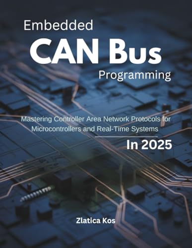Embedded CAN Bus Programming: Mastering Controller Area Network Protocols for Microcontrollers and Real-Time Systems in 2025