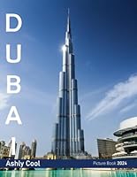 Dubai: 40 Cool Pictures That Create An Idea For You About Dubai - Perfect Gift for tourism & travel lovers.....Relaxing & Meditation. B0D4SZB6NP Book Cover