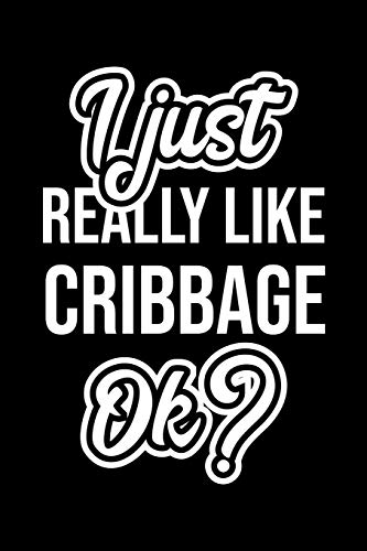 I Just Really Like Cribbage Ok?: Christmas Gift for Cribbage lover | Funny Cribbage Journal | Nice 2019 Christmas Present for Cribbage | 6x9inch 120 pages