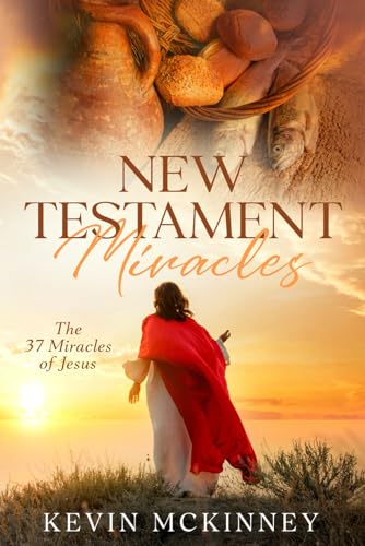 New Testament Miracles: The 37 Miracles of Jesus (Bible Study Basics)