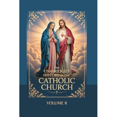 The Unabridged History of the Catholic Church