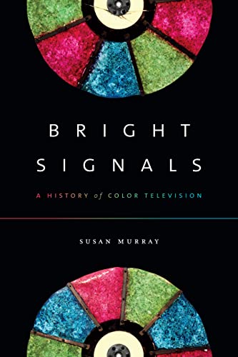 Bright Signals: A History of Color Television (Sign, Storage, Transmission)