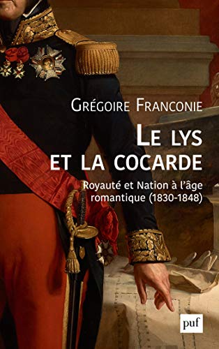 Amazon.com: Le lys et la cocarde: Royauté et nation à l'âge romantique  (1830-1848) (French Edition) eBook : Franconie, Grégoire: Tienda Kindle