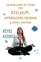 LA REALIDAD DE VIVIR CON DISLEXIA, LATERALIDAD CRUZADA y otras cosillas (Spanish Edition) B0F5WL4LPS Book Cover