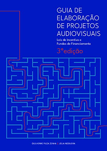 Guia de Elaboração de Projetos Audiovisuais – Leis de Incentivo e Fundos de Financiamento – 3ª Edição
