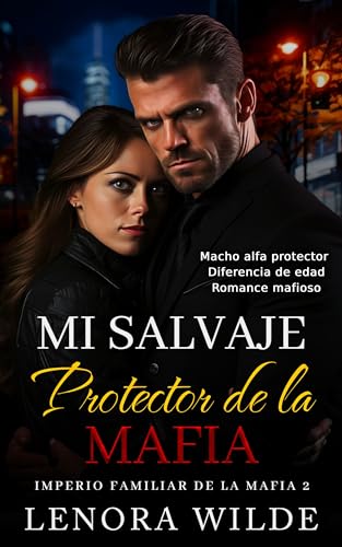 Mi Salvaje Protector de la Mafia: Macho alfa protector Diferencia de edad Exnovio Posesivo Romance mafioso (Imperio Familiar de la Mafia nº 2)