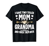 I Have Two Titles Mom And Grandma Shirt Mothers Day Gifts T-Shirt