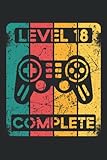 Level 18 Complete: Ein lustiger Spruch auf dem Notizbuch für Gamer und Zocker zum 18. Geburtstag, Das witzige Geburtstagsgeschenk für das ... und Familie die gerne Computer spielen