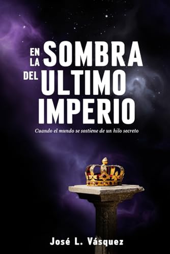 En la Sombra del Último Imperio: Cuando el mundo se sostiene de un hilo secreto