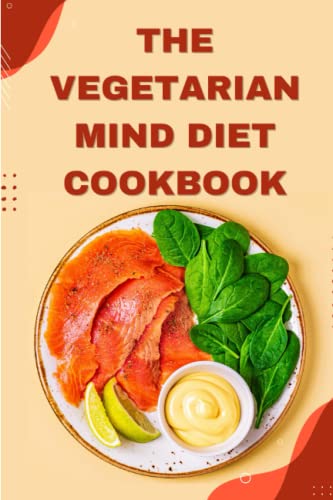 The Vegetarian Mind Diet Cookbook: Using The Power Of Plant-Based Eating For Optimal Brain Health And Well-Being,Mind Diet Vegetarian Cookbook