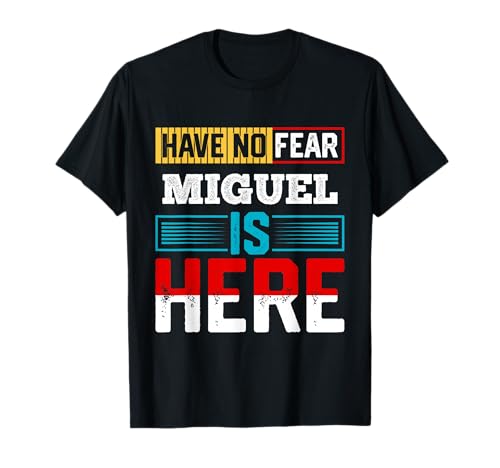 Have No Fear Miguel is Here T-Shirt Name Miguel T-Shirt