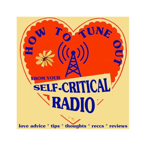 HOW TO TUNE OUT OF YOUR SELF CRITICAL RADIO