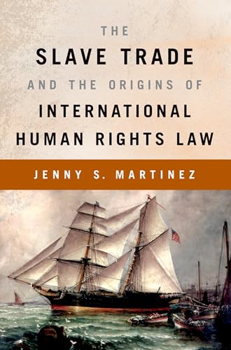 THE SLAVE TRADE AND THE ORIGINS OF INTERNATIONAL HUMAN RIGHTS LAW