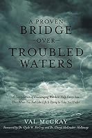 A Proven Bridge Over Troubled Waters: A Compilation of Encouraging Words to Help Carry You Over When You Feel Like Life Is Trying to Take You Under 1532009119 Book Cover