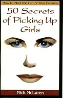 How to Meet the Girl of Your Dreams: 50 Secrets of Picking up Girls 0970971907 Book Cover