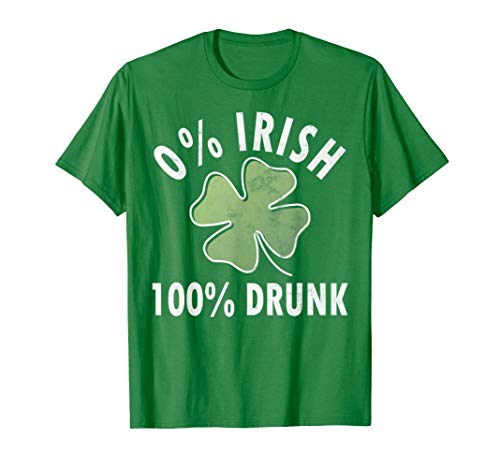 0% Irish 100% Drunk Shirt Funny Saint Patricks Day Gift T-Shirt