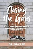 Closing the Gaps: Social Work Frameworks for Sustainable Houselessness Interventions