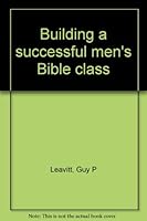 Building a successful men's Bible class B0007HVOXS Book Cover