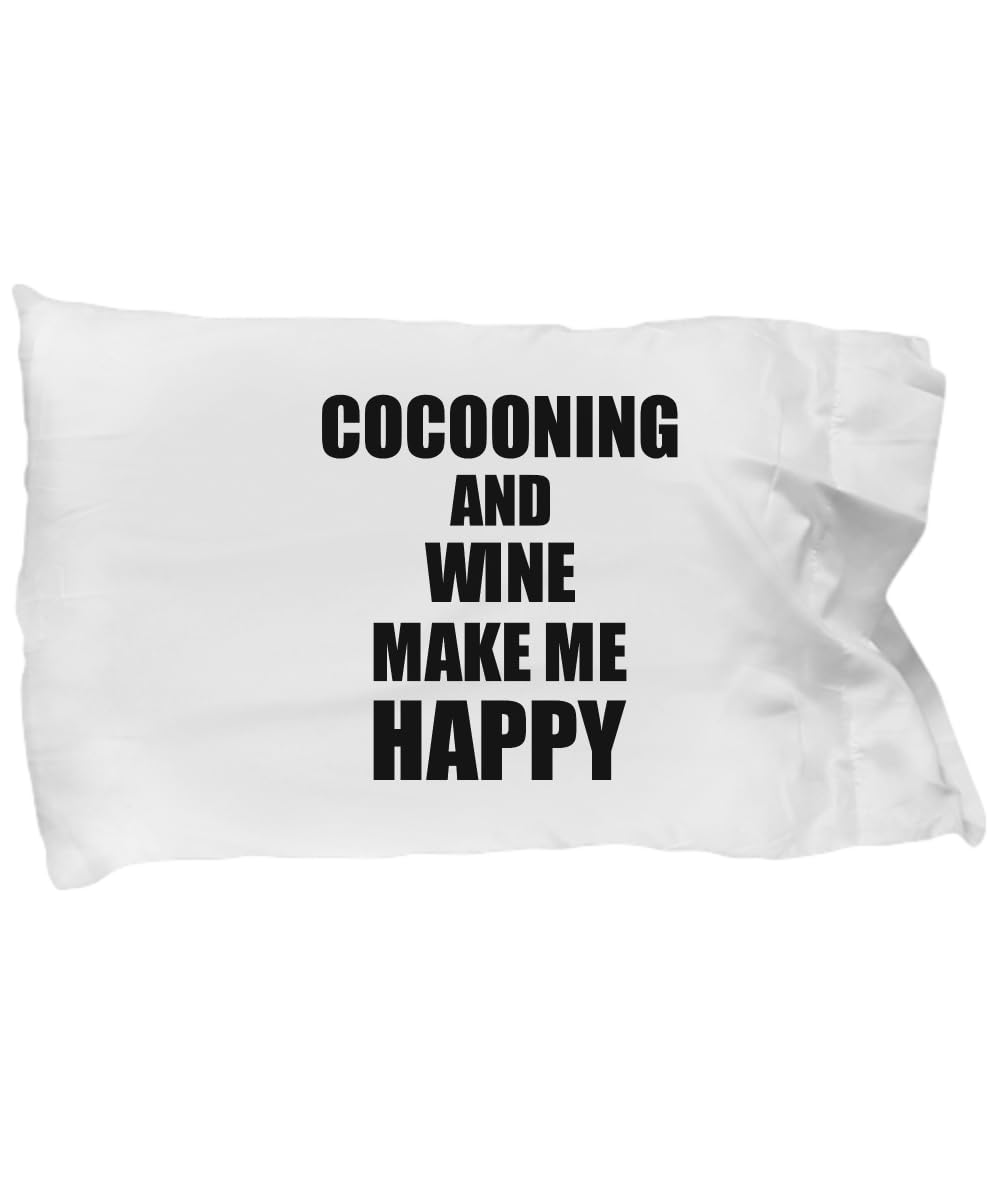 Cocooning and Wine Make Me Happy Pillowcase Funny Gift for Hobby Lover Pillow Cover Case Set Standard Size