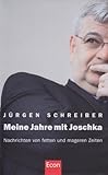 Meine Jahre mit Joschka: Nachrichten von fetten und mageren Zeiten - Jürgen Schreiber 